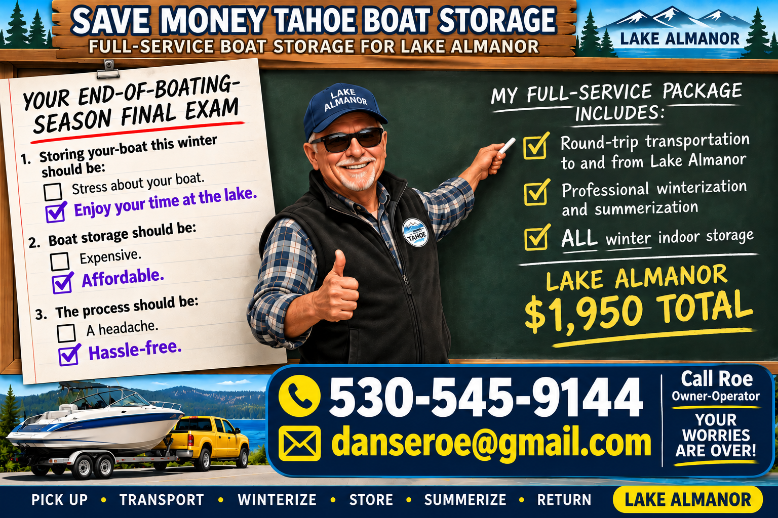 Lake Almanor winter boat storage special: $1,950 total. Enjoy your time at the lake with affordable, hassle-free storage. Round-trip transportation, professional winterization and summerization, and all-winter indoor storage. Call Roe, the owner-operator, at 530-545-9144.