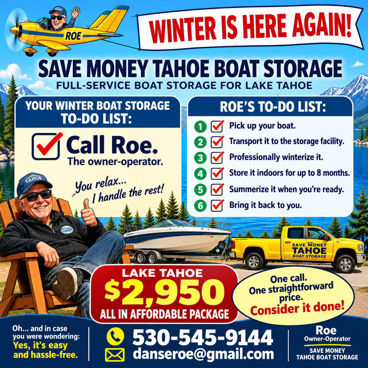 Lake Tahoe winter boat storage special: $2,950 for the full-service package. Call Roe, the owner-operator, at 530-545-9144. Pickup, transport, professional winterization, indoor storage for up to eight months, summerization, and return. You relax; Roe handles the rest.